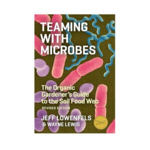 Teaming with Microbes: The Organic Gardener's Guide to the Soil Food Web
