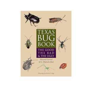 Texas Bug Book: The Good, the Bad, and the Ugly